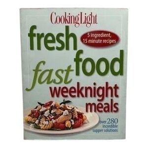 Fresh Cooking Light Food Fast Weeknight Meals Cookbook Quick 5-Ingredient Recipe